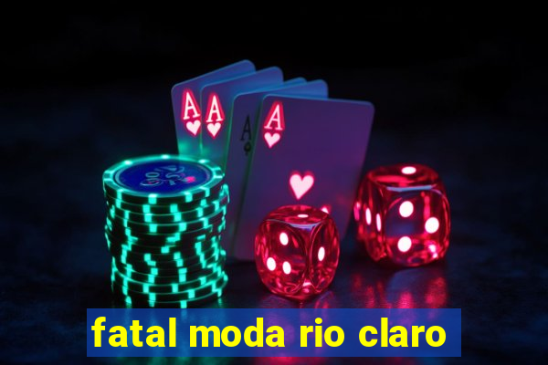 fatal moda rio claro